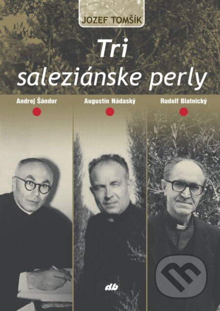 Kniha: Tri saleziánske perly (Jozef Tomšík). Don Bosco, 2025 Kniha: Tri saleziánske perly (Jozef Tomšík). Don Bosco, 2025