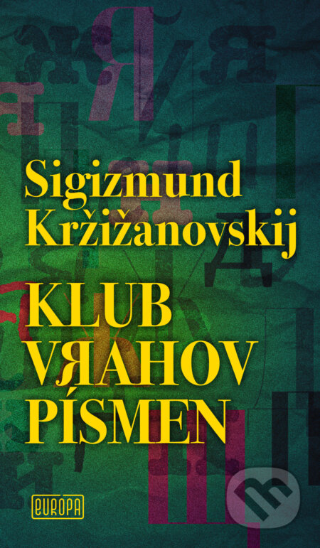 Kniha: Klub vrahov písmen (Sigizmund Kržižanovskij). Európa, 2025 Kniha: Klub vrahov písmen (Sigizmund Kržižanovskij). Európa, 2025