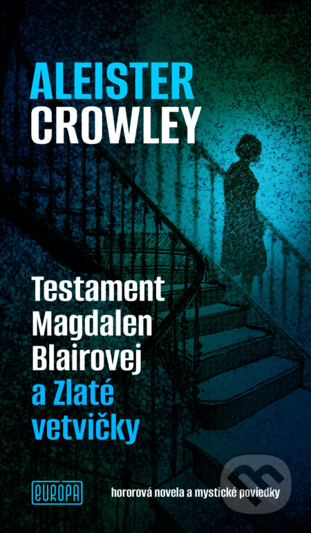 Kniha: Testament Magdalen Blairovej a Zlaté vetvičky (Aleister Crowley). Európa, 2025 Kniha: Testament Magdalen Blairovej a Zlaté vetvičky (Aleister Crowley). Európa, 2025