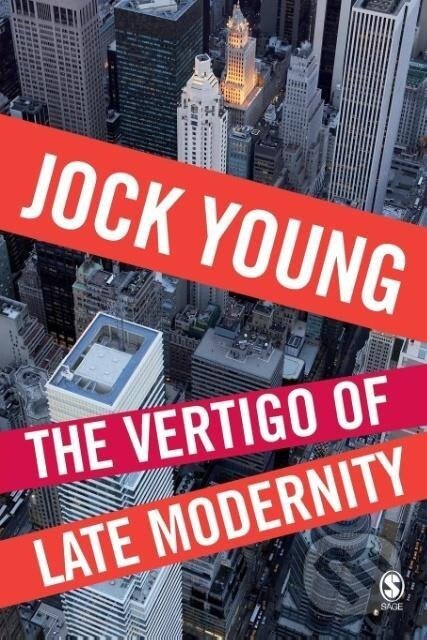 Kniha: The Vertigo of Late Modernity (Jock Young). Sage Publications, 2007 Kniha: The Vertigo of Late Modernity (Jock Young). Sage Publications, 2007