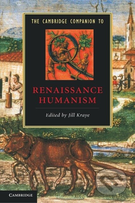 Kniha: The Cambridge Companion to Renaissance Humanism (Jill Kraye). Cambridge University Press, 2012 Kniha: The Cambridge Companion to Renaissance Humanism (Jill Kraye). Cambridge University Press, 2012