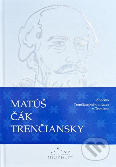 Kniha: Matúš Čák Trenčiansky (Autorský kolektív). Trenčianske múzeum v Trenčíne, 2024 Kniha: Matúš Čák Trenčiansky (Autorský kolektív). Trenčianske múzeum v Trenčíne, 2024