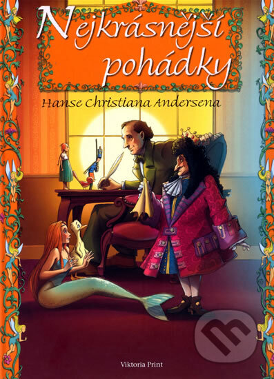 Kniha: Nejkrásnější pohádky Hanse Christiana Andersena (Christian Hans Andersen). , 2009 Kniha: Nejkrásnější pohádky Hanse Christiana Andersena (Christian Hans Andersen). , 2009