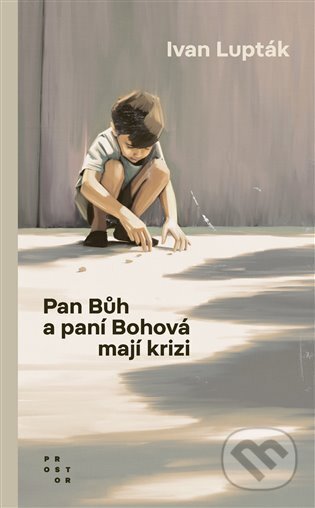 Kniha: Pan Bůh a paní Bohová mají krizi (Ivan Lupták). Prostor, 2025 Kniha: Pan Bůh a paní Bohová mají krizi (Ivan Lupták). Prostor, 2025