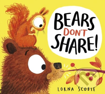 Kniha: Bears Don't Share! (Lorna Scobie). Scholastic, 2023 Kniha: Bears Don't Share! (Lorna Scobie). Scholastic, 2023