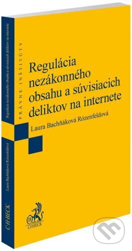 Kniha: Regulácia nezákonného obsahu a súvisiacich deliktov na internete (Laura Bachňáková Rózenfeldová). C. H. Beck, 2025 Kniha: Regulácia nezákonného obsahu a súvisiacich deliktov na internete (Laura Bachňáková Rózenfeldová). C. H. Beck, 2025
