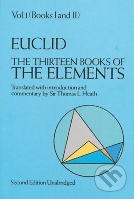 Kniha: The Thirteen Books of the Elements, Vol. 1 (Euclid). Dover Publications, 2000 Kniha: The Thirteen Books of the Elements, Vol. 1 (Euclid). Dover Publications, 2000