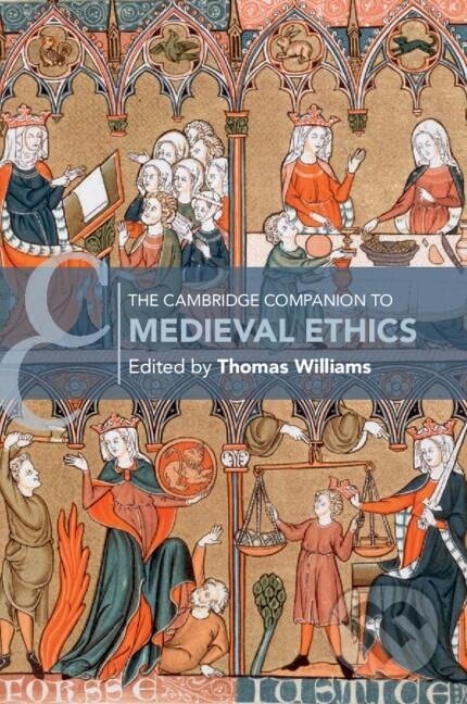 Kniha: The Cambridge Companion to Medieval Ethics (Thomas Williams). Cambridge University Press, 2018 Kniha: The Cambridge Companion to Medieval Ethics (Thomas Williams). Cambridge University Press, 2018