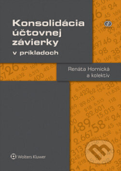 Kniha: Konsolidácia účtovnej závierky v príkladoch (Renáta Hornická). Wolters Kluwer, 2015 Kniha: Konsolidácia účtovnej závierky v príkladoch (Renáta Hornická). Wolters Kluwer, 2015