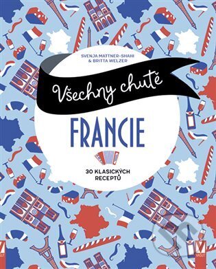Kniha: Všechny chutě Francie (Svenja Mattner-Shahi). Vašut, 2025 Kniha: Všechny chutě Francie (Svenja Mattner-Shahi). Vašut, 2025