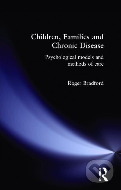Kniha: Children, Families and Chronic Disease (Roger Bradford). Routledge, 1996 Kniha: Children, Families and Chronic Disease (Roger Bradford). Routledge, 1996