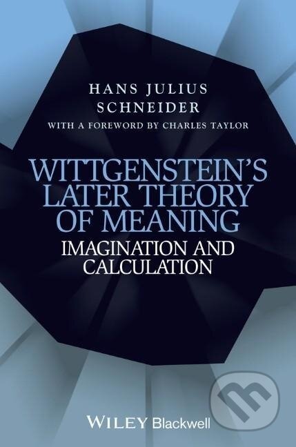 Kniha: Schneider, H: Wittgenstein′s Later Theory of Meaning (Hans Julius Schneider). Wiley-Blackwell, 2013 Kniha: Schneider, H: Wittgenstein′s Later Theory of Meaning (Hans Julius Schneider). Wiley-Blackwell, 2013