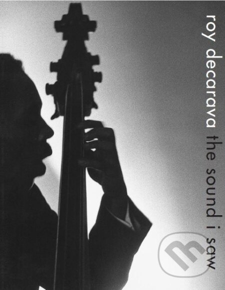 Kniha: Roy DeCarava: the sound i saw (Radiclani Clytus a Sherry Turner DeCarava). David Zwirner Books, 2019 Kniha: Roy DeCarava: the sound i saw (Radiclani Clytus a Sherry Turner DeCarava). David Zwirner Books, 2019