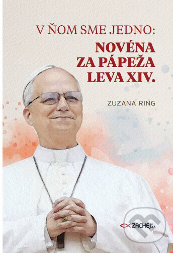 Kniha: V ňom sme jedno: Novéna za pápeža Leva XIV. (Zuzana Ring). Zachej, 2025 Kniha: V ňom sme jedno: Novéna za pápeža Leva XIV. (Zuzana Ring). Zachej, 2025