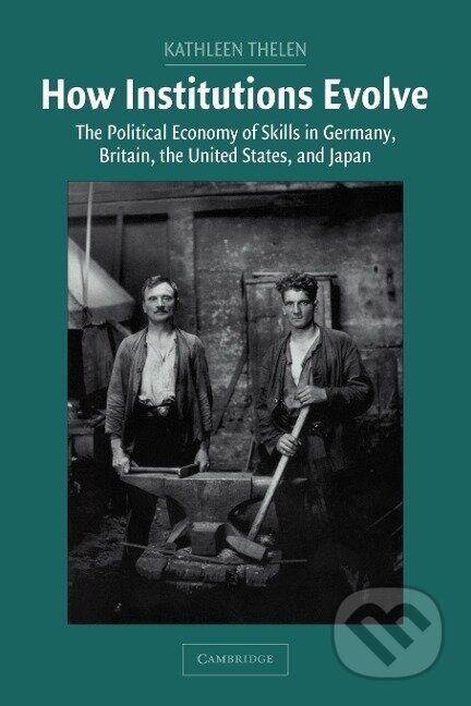 Kniha: How Institutions Evolve (Kathleen Ann Thelen). Cambridge University Press, 2010 Kniha: How Institutions Evolve (Kathleen Ann Thelen). Cambridge University Press, 2010