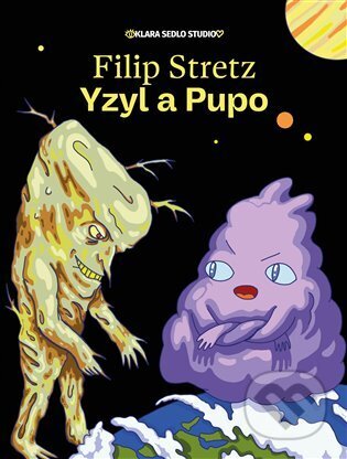 Kniha: Yzyl a Pupo (Filip Stretz). Klara Sedlo Studio, 2025 Kniha: Yzyl a Pupo (Filip Stretz). Klara Sedlo Studio, 2025