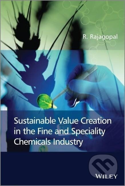 Kniha: Sustainable Value Creation in the Fine and Speciality Chemicals Industry (R. Rajagopal). Wiley, 2014 Kniha: Sustainable Value Creation in the Fine and Speciality Chemicals Industry (R. Rajagopal). Wiley, 2014