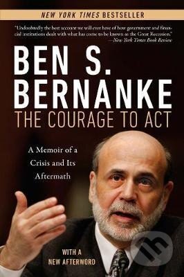 Kniha: Courage to Act (S. Ben Bernanke). WW Norton & Co, 2017 Kniha: Courage to Act (S. Ben Bernanke). WW Norton & Co, 2017