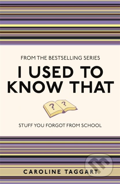 Kniha: I Used to Know That (Caroline Taggart). Michael O'Mara Books Ltd, 2011 Kniha: I Used to Know That (Caroline Taggart). Michael O'Mara Books Ltd, 2011