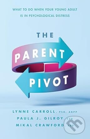Kniha: The Parent Pivot (Lynne Carroll, Paula Jean Gilroy a Mikal Crawford). American Psychological Association, 2025 Kniha: The Parent Pivot (Lynne Carroll, Paula Jean Gilroy a Mikal Crawford). American Psychological Association, 2025