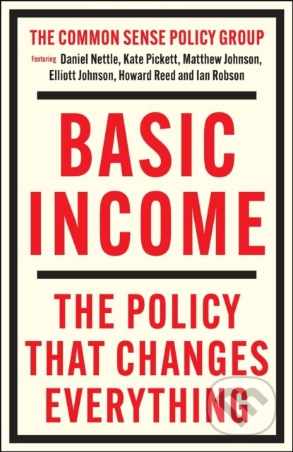Kniha: Basic Income (Daniel Nettle, Kate Pickett, Matthew Johnson, Ian Robson, Howard Reed a Elliott Johnson). Policy Press, 2025 Kniha: Basic Income (Daniel Nettle, Kate Pickett, Matthew Johnson, Ian Robson, Howard Reed a Elliott Johnson). Policy Press, 2025
