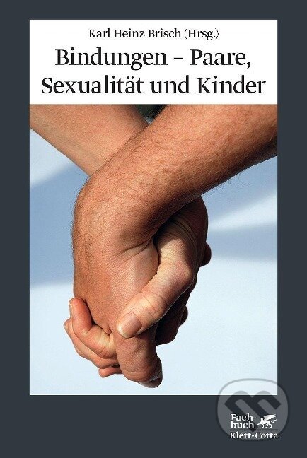 Kniha: Bindungen - Paare, Sexualität und Kinder (Karl Heinz Brisch). Klett-Cotta, 2011 Kniha: Bindungen - Paare, Sexualität und Kinder (Karl Heinz Brisch). Klett-Cotta, 2011