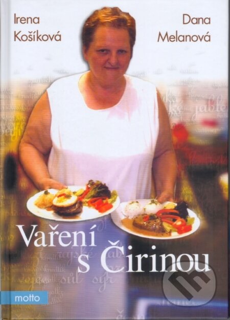 Kniha: Vaření s Čirinou (Autorský kolektiv). Motto, 2004 Kniha: Vaření s Čirinou (Autorský kolektiv). Motto, 2004