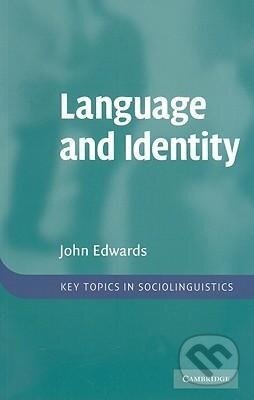 Kniha: Language and Identity (John Edwards). Cambridge University Press, 2015 Kniha: Language and Identity (John Edwards). Cambridge University Press, 2015