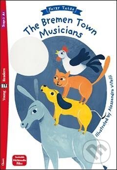 Kniha: Young Eli Readers 3/A1.1 - Fairy Tales: The Bremen Town Musicians + Downloadable Multimedia (Lisa Suett). Eli, 2021 Kniha: Young Eli Readers 3/A1.1 - Fairy Tales: The Bremen Town Musicians + Downloadable Multimedia (Lisa Suett). Eli, 2021