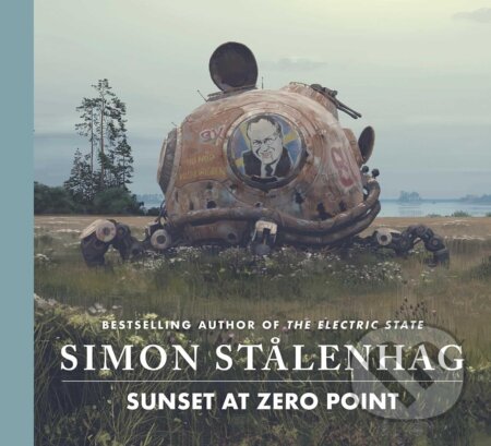 Kniha: Sunset at Zero Point (Simon Stalenhag). Simon & Schuster, 2025 Kniha: Sunset at Zero Point (Simon Stalenhag). Simon & Schuster, 2025
