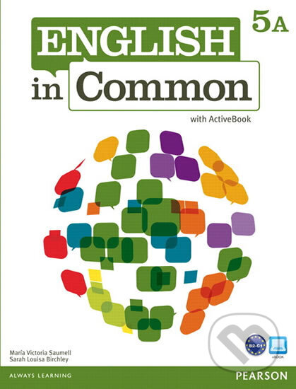 Kniha: English in Common 5A Split: Student Book with ActiveBook and Workbook (Victoria Maria Saumell). Pearson, 2012 Kniha: English in Common 5A Split: Student Book with ActiveBook and Workbook (Victoria Maria Saumell). Pearson, 2012