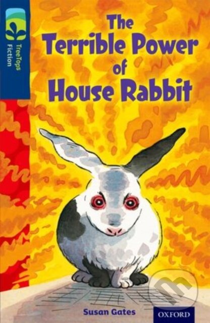 Kniha: Oxford Reading Tree TreeTops Fiction: Level 14 More Pack A: The Terrible Power of House Rabbit (Susan Gates). Oxford University Press, 2014 Kniha: Oxford Reading Tree TreeTops Fiction: Level 14 More Pack A: The Terrible Power of House Rabbit (Susan Gates). Oxford University Press, 2014