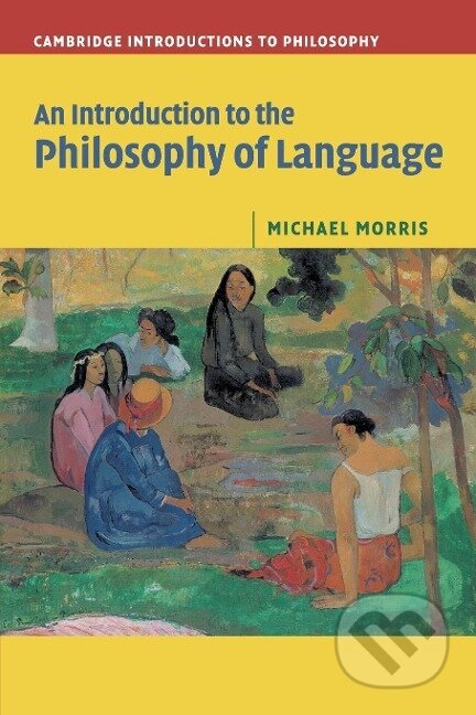 Kniha: Intro Philosophy Language (Michael Morris). Cambridge University Press, 2018 Kniha: Intro Philosophy Language (Michael Morris). Cambridge University Press, 2018