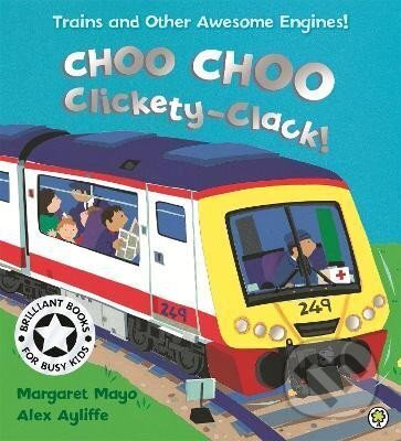 Kniha: Awesome Engines: Choo Choo Clickety-Clack! (Margaret Mayo). Hachette Childrens Group, 2005 Kniha: Awesome Engines: Choo Choo Clickety-Clack! (Margaret Mayo). Hachette Childrens Group, 2005