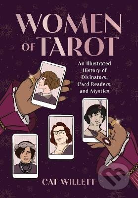 Kniha: Women of Tarot: An Illustrated History of Divinators, Card Readers, and Mystics (Cat Willett). Running, 2024 Kniha: Women of Tarot: An Illustrated History of Divinators, Card Readers, and Mystics (Cat Willett). Running, 2024