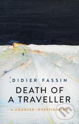 Kniha: Death of a Traveller (Didier Fassin). John Wiley & Sons, 2021 Kniha: Death of a Traveller (Didier Fassin). John Wiley & Sons, 2021