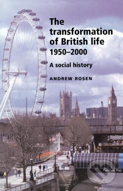 Kniha: Transformation of British Life 1950-2000 (Andrew Rosen). Manchester University Press, 2004 Kniha: Transformation of British Life 1950-2000 (Andrew Rosen). Manchester University Press, 2004