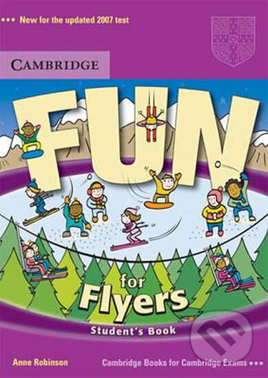 Kniha: Fun for Flyers: Student´s Book (Anne Robinson). Cambridge University Press Kniha: Fun for Flyers: Student´s Book (Anne Robinson). Cambridge University Press