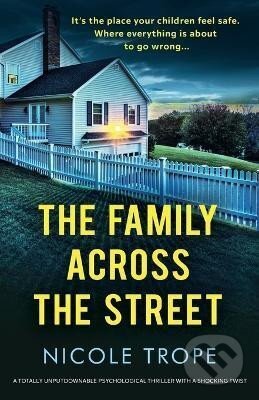 Kniha: The Family Across the Street: A totally unputdownable psychological thriller with a shocking twist (Nicole Trope). Bookouture, 2021 Kniha: The Family Across the Street: A totally unputdownable psychological thriller with a shocking twist (Nicole Trope). Bookouture, 2021
