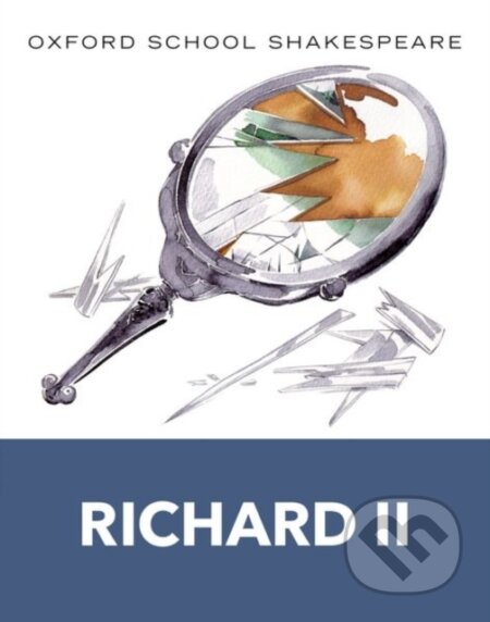 Kniha: Oxford School Shakespeare: Richard II (William Shakespeare). Oxford University Press, 2011 Kniha: Oxford School Shakespeare: Richard II (William Shakespeare). Oxford University Press, 2011