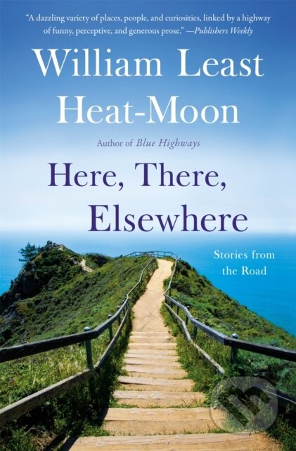 Kniha: Here, There, Elsewhere (William Least Heat-Moon). Back Bay Books, 2013 Kniha: Here, There, Elsewhere (William Least Heat-Moon). Back Bay Books, 2013