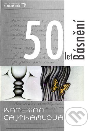 Kniha: 50 let Básnění (Kateřina Cajthamlová). Neklidná růže, 2025 Kniha: 50 let Básnění (Kateřina Cajthamlová). Neklidná růže, 2025