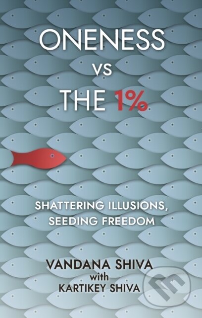 Kniha: Oneness vs The 1% (Vandana Shiva). New Internationalist Publications, 2019 Kniha: Oneness vs The 1% (Vandana Shiva). New Internationalist Publications, 2019