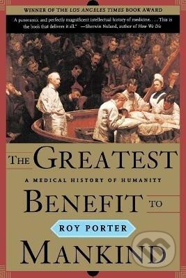 Kniha: Greatest Benefit to Mankind (Roy Porter). WW Norton & Co, 1999 Kniha: Greatest Benefit to Mankind (Roy Porter). WW Norton & Co, 1999