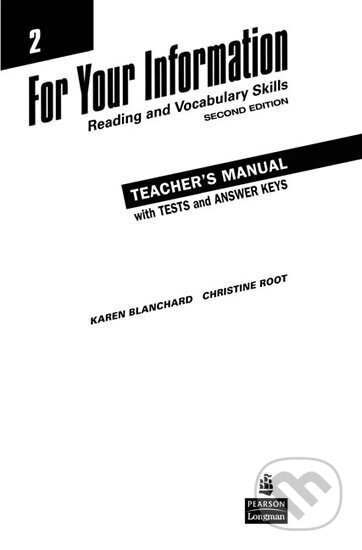 Kniha: For Your Information 2: Reading and Vocabulary Skills Teacher´s Manual/Tests/Answer Key (Blanchard a Christine Root Karen). Pearson, 2007 Kniha: For Your Information 2: Reading and Vocabulary Skills Teacher´s Manual/Tests/Answer Key (Blanchard a Christine Root Karen). Pearson, 2007