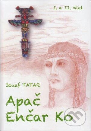 Kniha: Apač Enčar Ko - I. a II. diel (Jozef Tatár). Gorazd Kniha: Apač Enčar Ko - I. a II. diel (Jozef Tatár). Gorazd