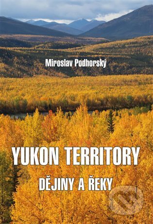 Kniha: Yukon Territory (Miroslav Podhorský). Vydavatelství BLOK, 2025 Kniha: Yukon Territory (Miroslav Podhorský). Vydavatelství BLOK, 2025