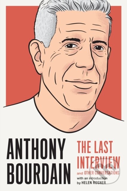 Kniha: Anthony Bourdain: The Last Interview (Anthony Bourdain). , 2019 Kniha: Anthony Bourdain: The Last Interview (Anthony Bourdain). , 2019