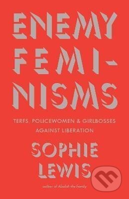 Kniha: Enemy Feminisms (Sophie Lewis). Haymarket Books, 2025 Kniha: Enemy Feminisms (Sophie Lewis). Haymarket Books, 2025
