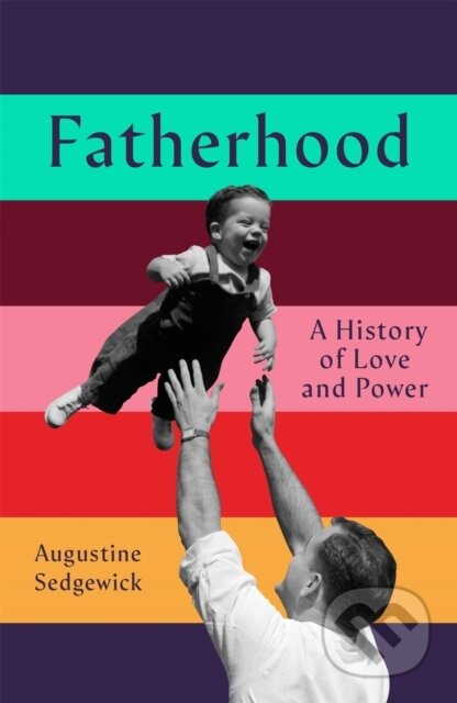 Kniha: Fatherhood (Augustine Sedgewick). Pan Macmillan, 2025 Kniha: Fatherhood (Augustine Sedgewick). Pan Macmillan, 2025